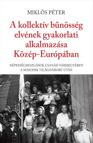 A kollektív bűnösség elvének gyakorlati alkalmazása Közép-Európában - Miklós Péter