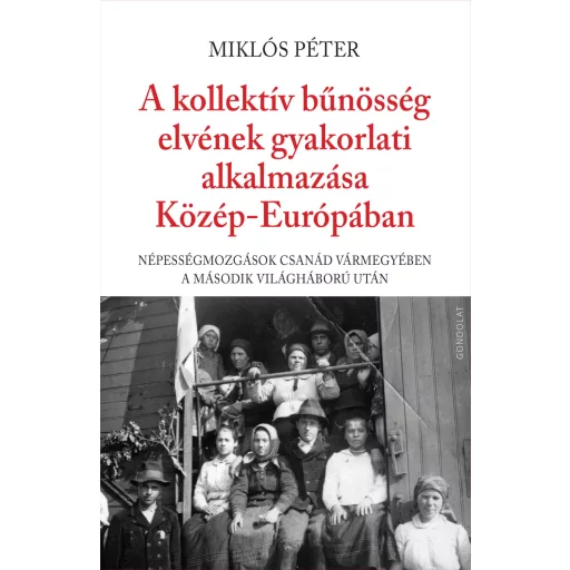 A kollektív bűnösség elvének gyakorlati alkalmazása Közép-Európában - Miklós Péter