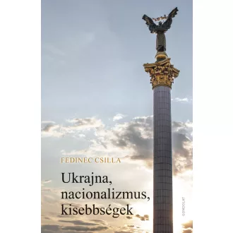 Ukrajna, nacionalizmus, kisebbségek - Fedinec Csilla