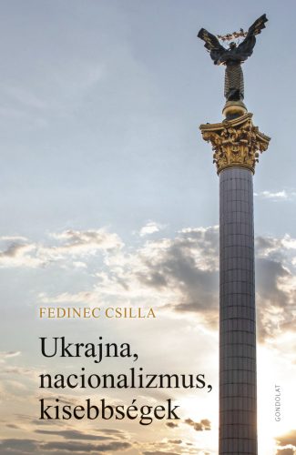 Ukrajna, nacionalizmus, kisebbségek - Fedinec Csilla
