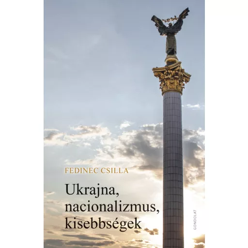 Ukrajna, nacionalizmus, kisebbségek - Fedinec Csilla