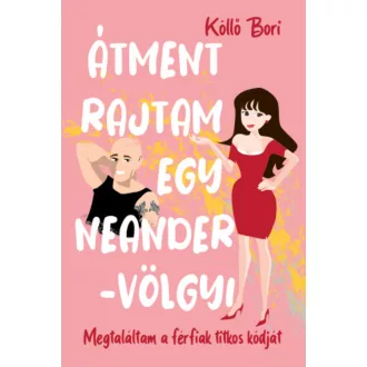 Átment rajtam egy Neander-völgyi - Köllő Bori