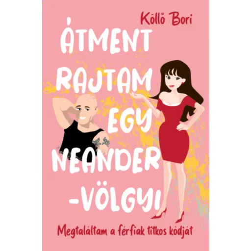 Átment rajtam egy Neander-völgyi - Köllő Bori