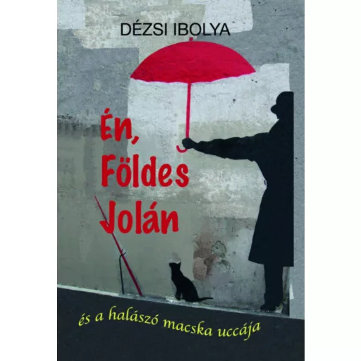 Én, Földes Jolán - és a halászó macska uccája - Dézsi Ibolya