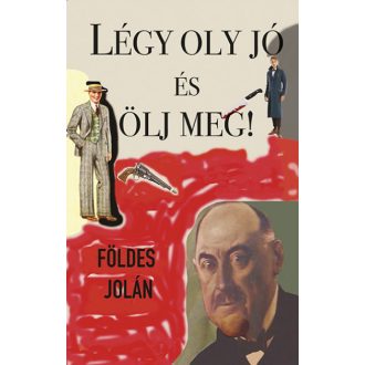 Légy oly jó és ölj meg - Földes Jolán