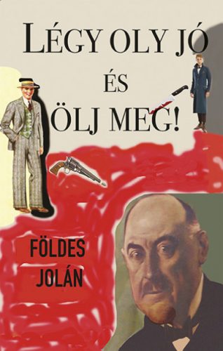 Légy oly jó és ölj meg - Földes Jolán