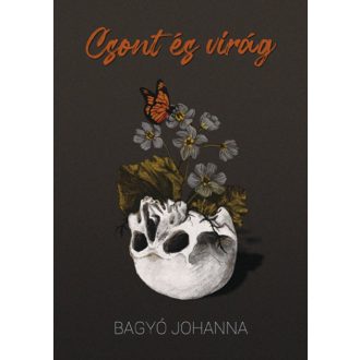 Csont és virág - Bagyó Johanna