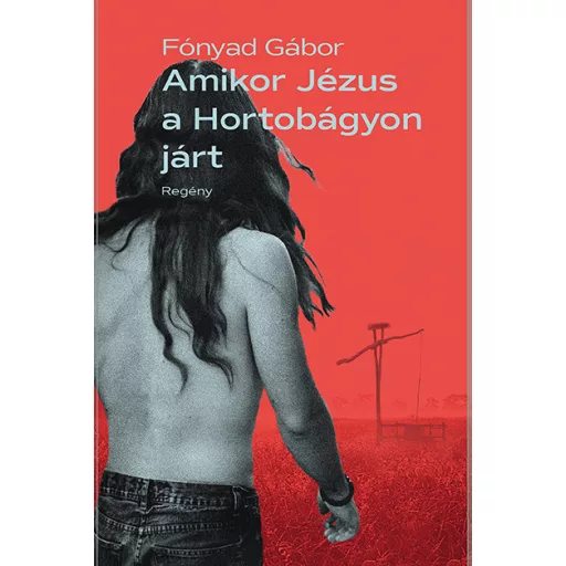 Amikor Jézus a Hortobágyon járt - Fónyad Gábor