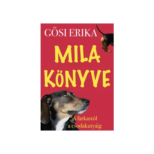 Mila könyve - A farkastól a csodakutyáig - Gős Erika