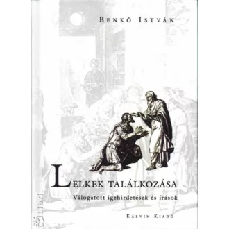   Lelkek találkozása - Válogatott igehirdetések és írások - Benkő István