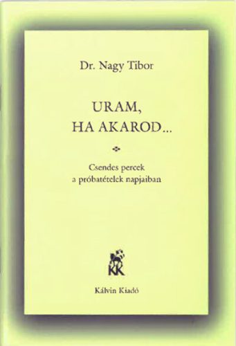 Uram, ha akarod… - Nagy Tibor