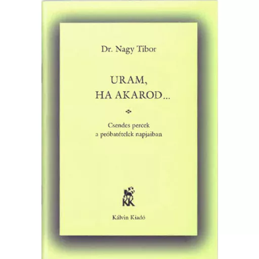 Uram, ha akarod… - Nagy Tibor