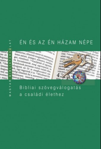 ÉN ÉS AZ ÉN HÁZAM NÉPE - BIBLIAI SZÖVEGVÁLOGATÁS A CSALÁDI ÉLETHEZ