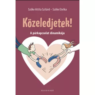   Közeledjetek! - A párkapcsolat dinamikája - Szőke Etelka - Szőke Attila Szilárd