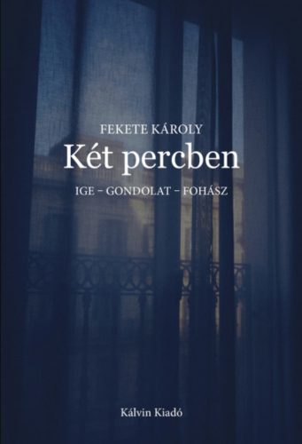 Két percben - Ige - gondolat - fohász - Fekete Károly