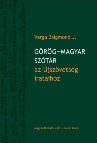 Görög-magyar szótár az Újszövetség irataihoz - Dr. Varga Zsigmond J. szerk.