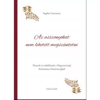   Az asszonyokat nem lehetett megszüntetni - Bagdán Zsuzsanna