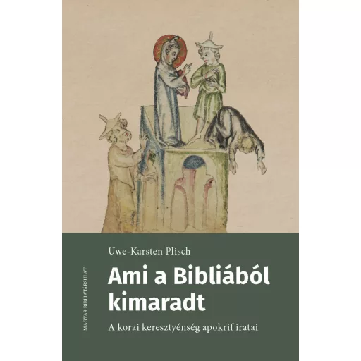 Ami a Bibliából kimaradt - A korai keresztyénség apokrif iratai - Uwe-Karsten Plisch