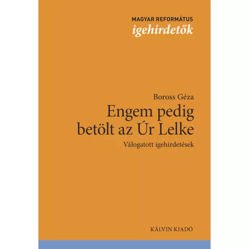 Engem pedig betölt az Úr Lelke - Válogatott igehirdetések - Boross Géza