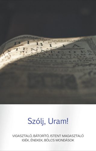 Szólj, Uram! - Vigasztaló, bátorító, Istent magasztaló igék, énekek, bölcs mondások - Szabó Sándor (szerk.)