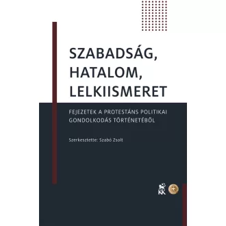   Szabadság, hatalom, lelkiismeret - Fejezetek a protestáns politikai gondolkodás történetéből
