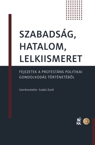 Szabadság, hatalom, lelkiismeret - Fejezetek a protestáns politikai gondolkodás történetéből