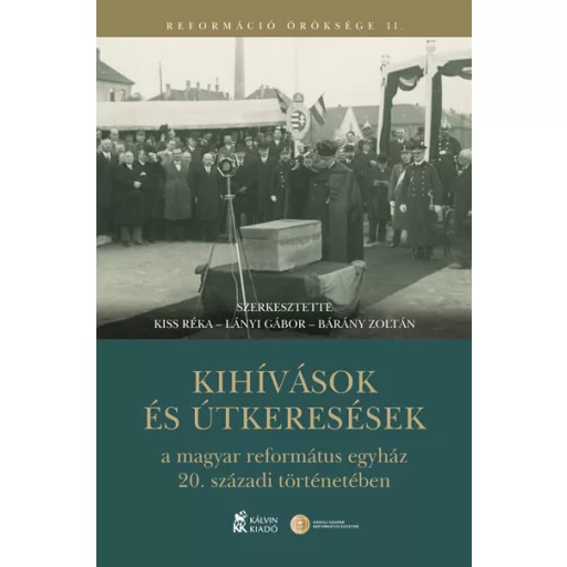 Kihívások és útkeresések a magyar református egyház 20. századi történetében