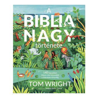 A Biblia nagy története - Tom Wright - Helena Perez Garcia