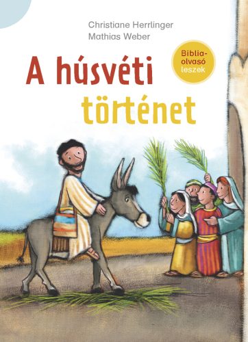 A húsvéti történet - Bibliaolvasó leszek - Christiane Herrlinger