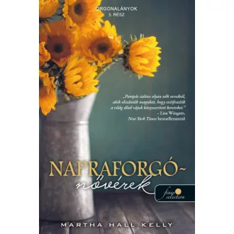 Napraforgó-nővérek - Orgonalányok 3. - Martha Hall Kelly