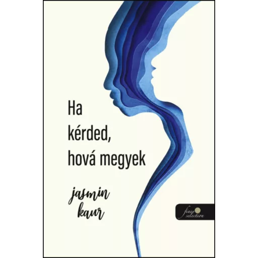 Ha kérded, hova megyek - Jasmin Kaur