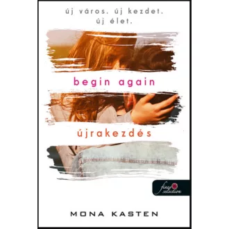 Begin Again - Újrakezdés - Mona Kasten