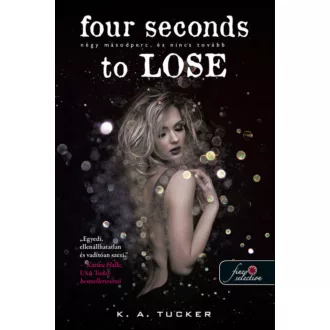   Four Seconds to Lose - Négy másodperc, és nincs tovább - K. A. Tucker