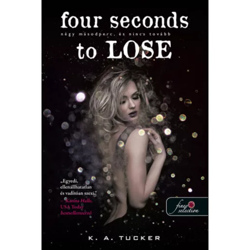 Four Seconds to Lose - Négy másodperc, és nincs tovább - K. A. Tucker