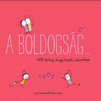   A boldogság ... - 500 dolog, hogy tudd, szeretlek - Ralph Lazar és Lisa Swerling