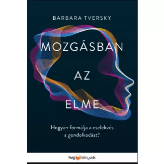 Mozgásban az elme - Barbara Tversky