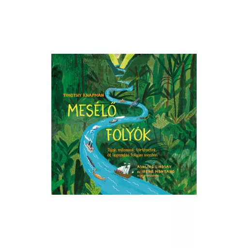 Mesélő folyók - Tájak, mítoszok, történetek öt legendás folyam mentén - Timothy Knapman