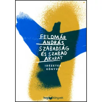   Szabadság és szabad akarat - Idézetek könyve - Feldmár András