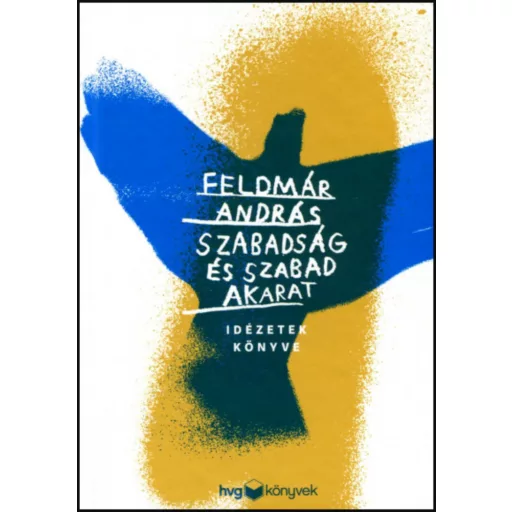 Szabadság és szabad akarat - Idézetek könyve - Feldmár András