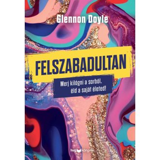   Felszabadultan - Merj kilógni a sorból, éld a saját életed! - Glennon Doyle