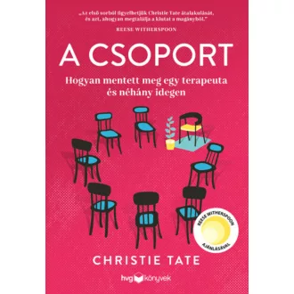   A csoport - Hogyan mentett meg egy terapeuta és néhány idegen - Christie Tate