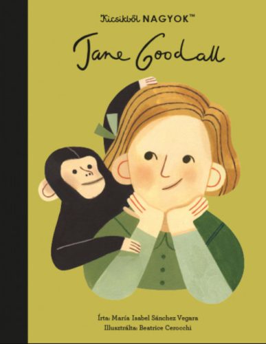 Kicsikből NAGYOK - Jane Goodall - María Isabel Sanchez Vegara