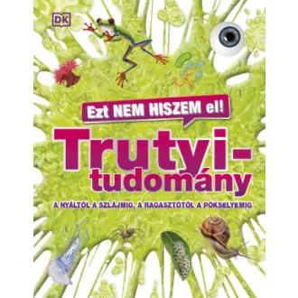   Ezt nem hiszem el! - Trutyitudomány - A nyáltól a szlájmig, a ragasztótól a pókselyemig