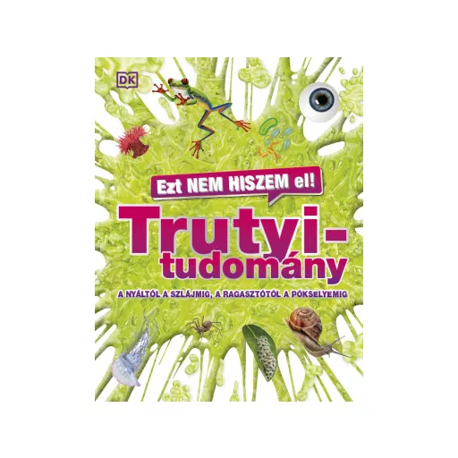 Ezt nem hiszem el! - Trutyitudomány - A nyáltól a szlájmig, a ragasztótól a pókselyemig
