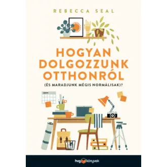   Hogyan dolgozzunk otthonról (és maradjunk mégis normálisak)? - Rebecca Seal