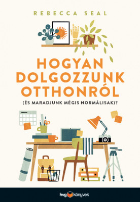 Hogyan dolgozzunk otthonról (és maradjunk mégis normálisak)? - Rebecca Seal
