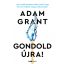 Gondold újra! - Adam Grant