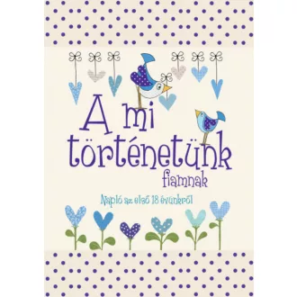 A mi történetünk – fiamnak