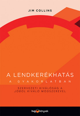 A lendkerékhatás a gyakorlatban - Jim Collins