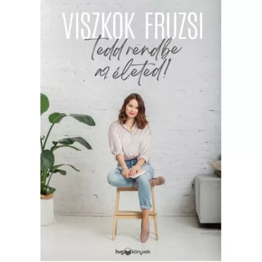 Tedd rendbe az életed - Viszkok Fruzsi